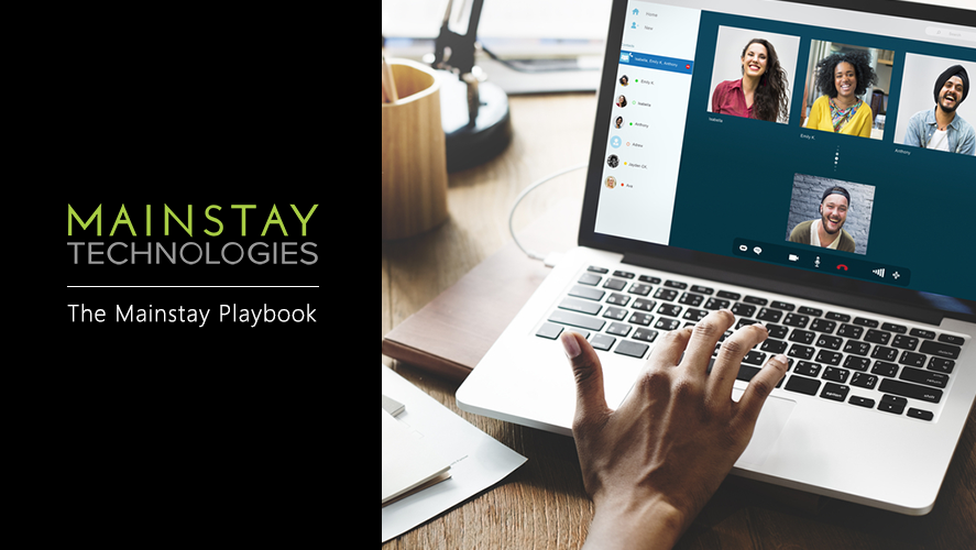 The Mainstay Playbook: Utilizing Proper Technology to Support a Positive Remote Workforce